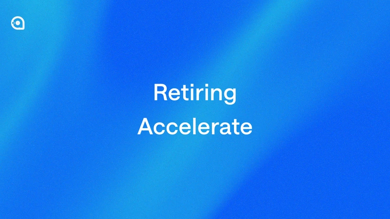 Retiring Accelerate: One Brand, One Clear Path